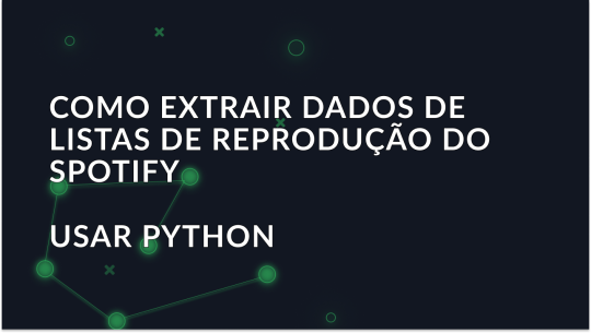 Como extrair dados de listas de reprodução do Spotify usando Python