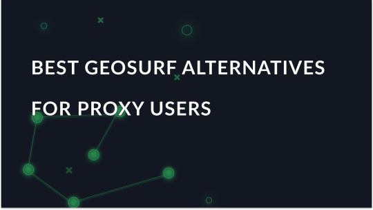 7 Best Geosurf Alternatives for Proxy Users in 2025