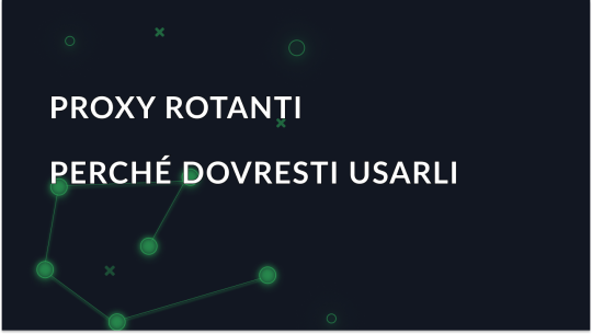Cosa sono i proxy a rotazione e perché è preferibile utilizzarli