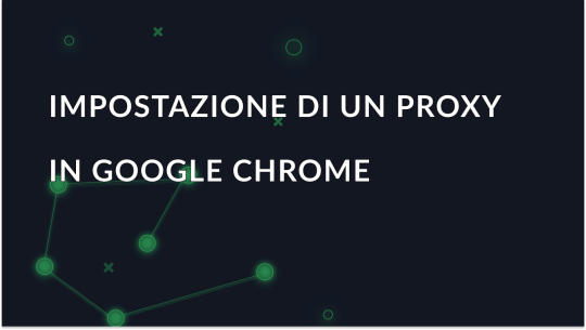 Come impostare un server proxy in Google Chrome