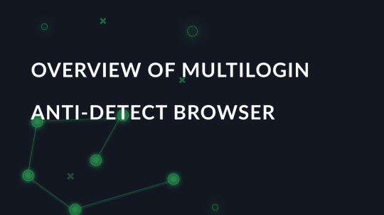 Overview of MultiLogin anti-detect browser