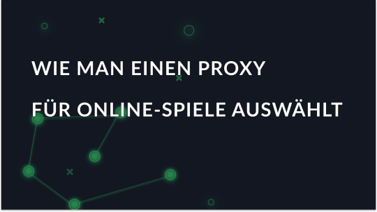 Wie man einen Proxy für Online-Spiele auswählt