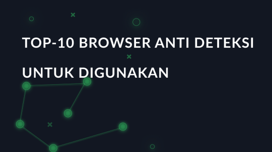 TOP-10 Browser anti deteksi untuk digunakan