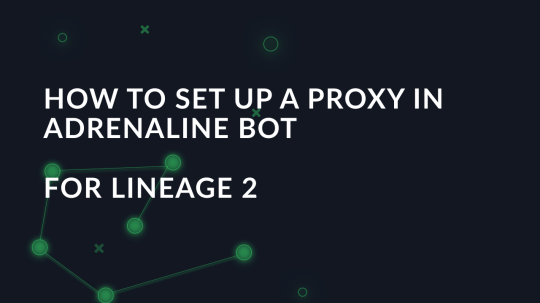 How to set up a proxy in Adrenaline bot for Lineage 2