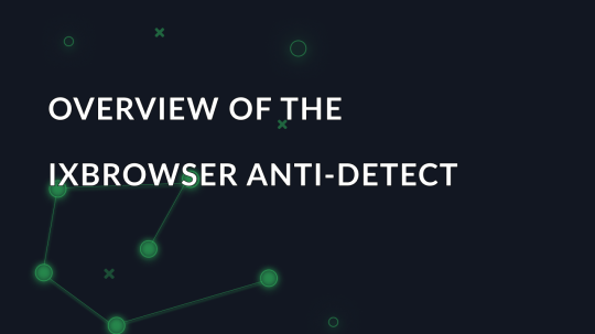 Overview of the ixBrowser anti-detect browser