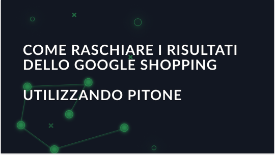 Guida completa allo scraping dei risultati di Google Shopping