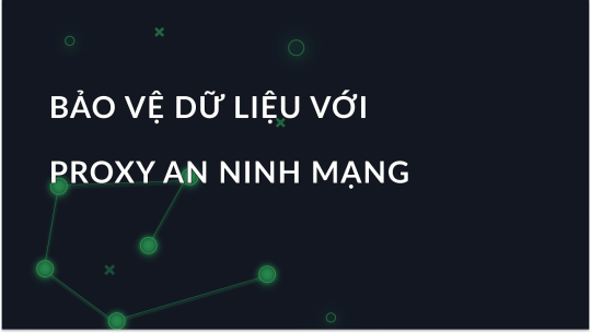Bảo vệ Dữ liệu của Bạn với Máy chủ Proxy cho An ninh mạng