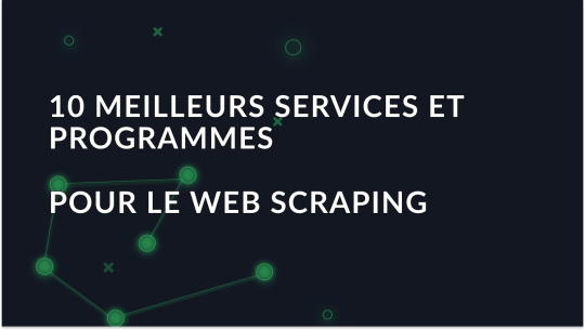 Les 10 meilleurs services et programmes pour le Web Scraping