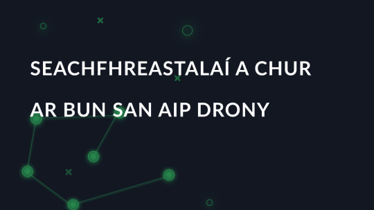 Seachfhreastalaí a chur ar bun san aip Drony