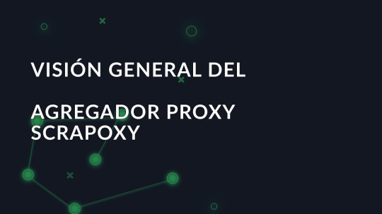 Visión general del agregador proxy Scrapoxy