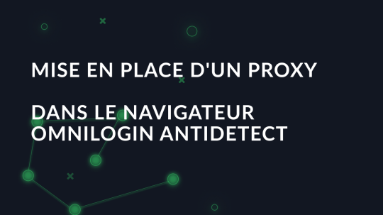 Mise en place d'un proxy dans le navigateur Omnilogin antidetect