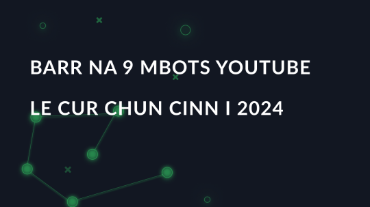 Barr na 9 mBots YouTube le cur chun cinn i 2024