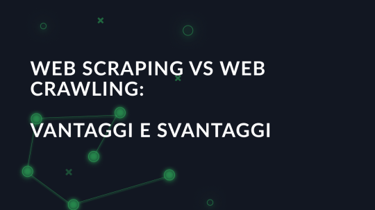 Web Scraping vs Web Crawling: Vantaggi e svantaggi