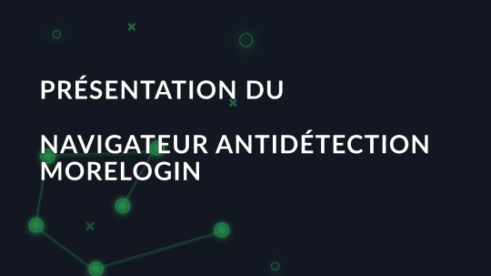 Présentation du navigateur antidétection MoreLogin