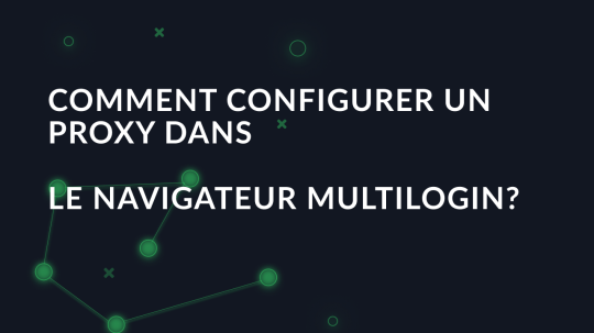 Comment configurer un proxy dans le navigateur Multilogin?