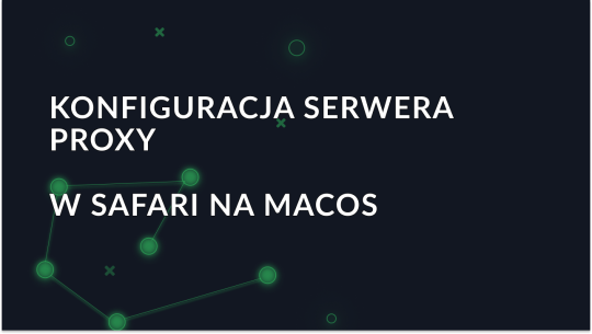 Konfiguracja serwera proxy w Safari na macOS