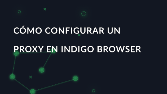 Cómo configurar un proxy en Indigo Browser