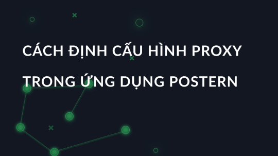 Cách định cấu hình proxy trong ứng dụng Postern cho Android