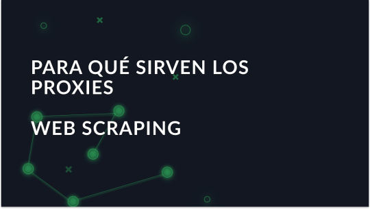 Para qué se utilizan los proxies para Web Scraping?