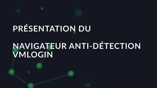 Présentation du navigateur anti-détection VMLogin