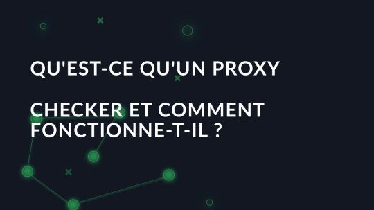 Qu'est-ce qu'un proxy checker et comment fonctionne-t-il?