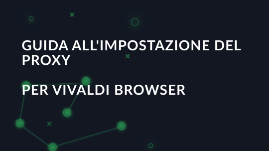 Guida all'impostazione del proxy per Vivaldi Browser