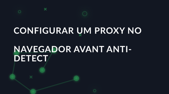 Configurar um proxy no navegador Avant anti-detect