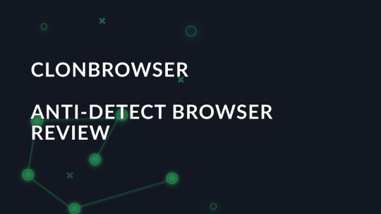 Review of the anti-detect browser ClonBrowser