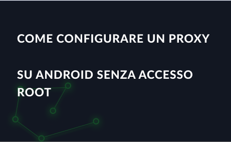 Come configurare un proxy su Android senza accesso Root