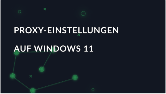 Proxy-Einrichtung für Windows 11: Aktivieren und Deaktivieren