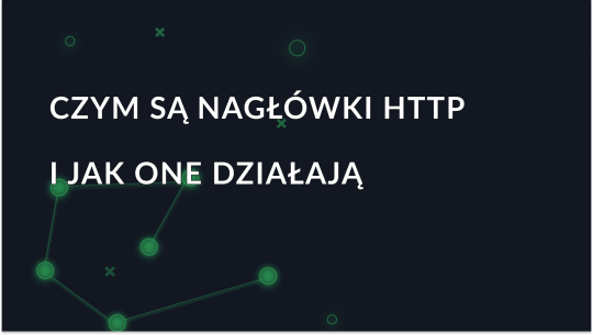 Czym są nagłówki HTTP i jak działają?