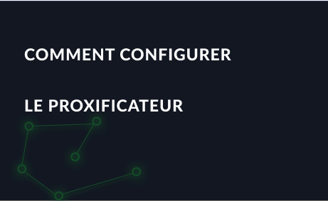 Comment configurer et utiliser le proxificateur correctement