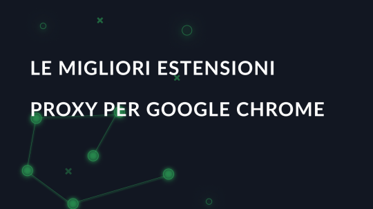 Le migliori estensioni proxy per Google Chrome