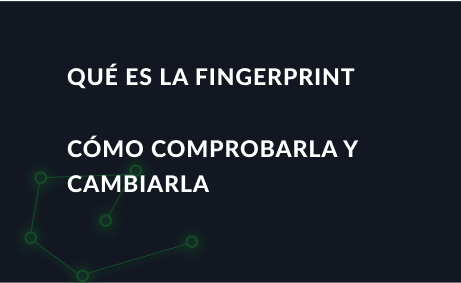 Qué es la Fingerprint, cómo comprobarla y cambiarla