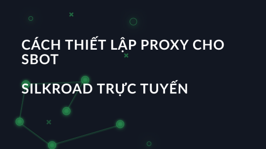 Cách thiết lập proxy cho SBOT Silkroad trực tuyến