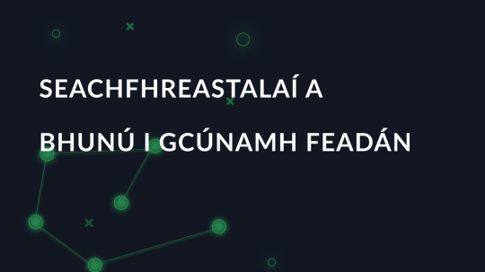 Seachfhreastalaí a bhunú i gcúnamh feadán