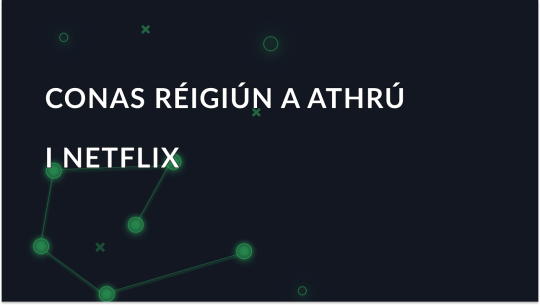 Conas an réigiún a athrú i Netflix