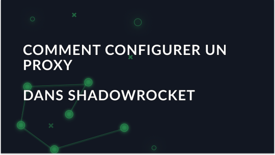 Comment configurer et utiliser des proxys dans Shadowrocket pour Android