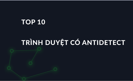 TOP-10 Trình duyệt chống phát hiện bạn phải hoạt động