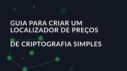 Guia para criar um localizador de preços de criptografia simples