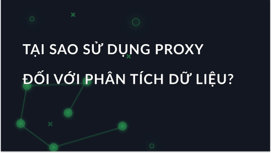 Tại sao nên sử dụng proxy cho phân tích dữ liệu?