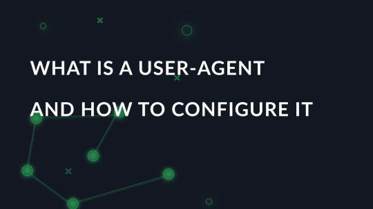What is a User-Agent and how to configure it