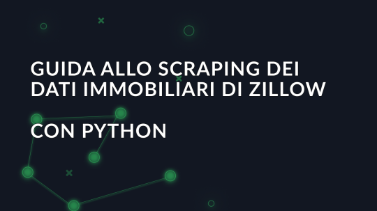 Guida allo scraping dei dati immobiliari di Zillow con Python