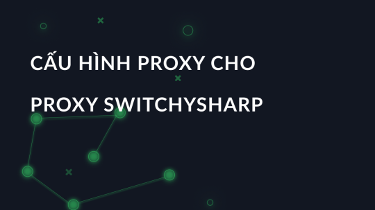 Cấu hình proxy cho proxy Switchysharp