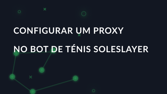 Configurar um proxy no bot de ténis SoleSlayer