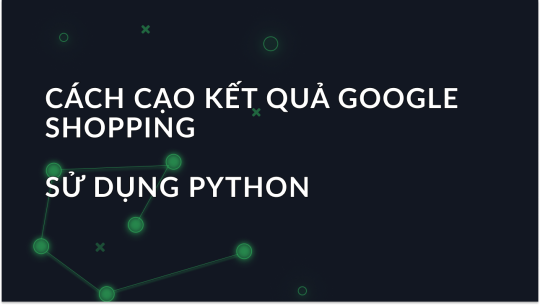 Hướng Dẫn Hoàn Chỉnh Về Quét Kết Quả Google Shopping