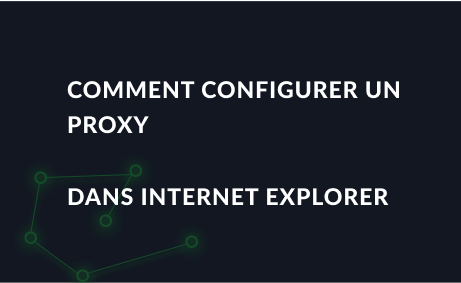 Comment configurer un proxy dans Internet Explorer