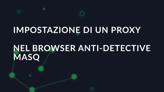 Impostazione di un proxy nel browser anti-detective MASQ
