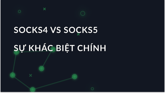 SOCKS4 và SOCKS5 là gì: Sự khác nhau giữa chúng là gì?