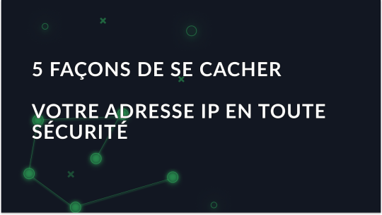 Comment cacher son adresse IP: Proxies, VPN, Tor, Mobile, et réseaux Wi-Fi publics